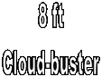 8 ft
Cloud-buster